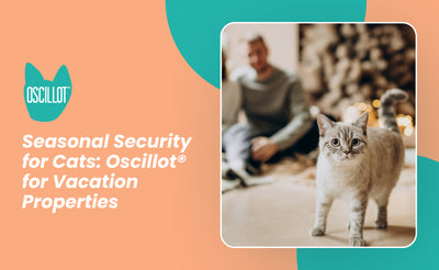 Seasonal Security for Cats: Oscillot® for Vacation Properties